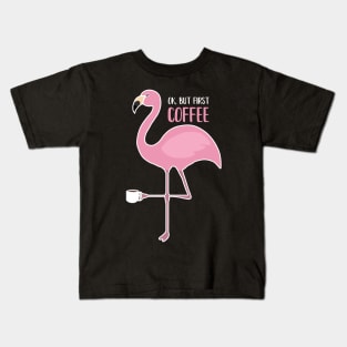OK But First Coffe, Love Flamingos Kids T-Shirt
